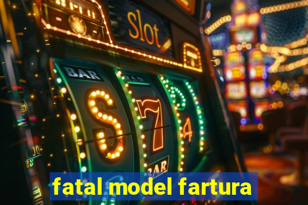 fatal model fartura